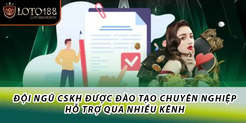 Đội ngũ CSKH được đào tạo chuyên nghiệp, hỗ trợ qua nhiều kênh