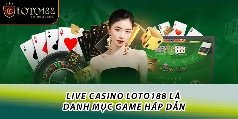 Live casino Loto188 là danh mục game hấp dẫn