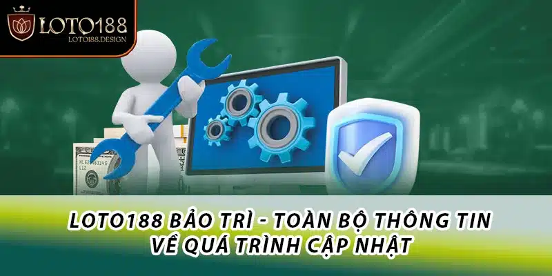 Toàn bộ thông về Loto188 bảo trì