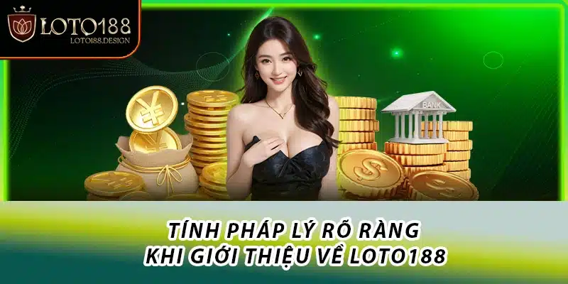 Tính pháp lý rõ ràng khi giới thiệu về Loto188